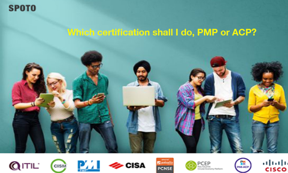 Which certification shall I do, PMP or ACP? - SPOTO Official Blog