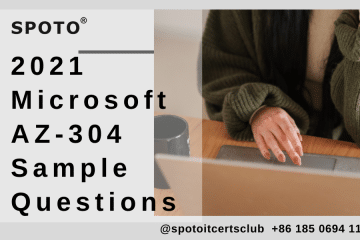 2021 Microsoft AZ-304 Sample Exam Questions & Answers! SPOTO
