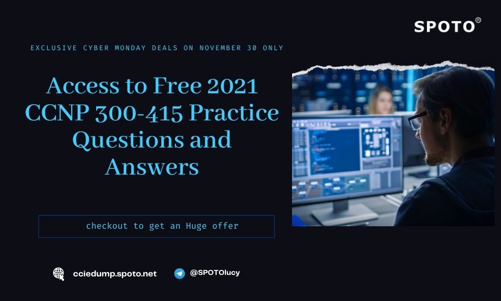 Access to Free 2021 CCNP 300-415 Practice Questions and Answers - SPOTO  Official Blog