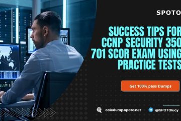 Success Tips for CCNP Security 350 701 SCOR Exam Using Practice Tests