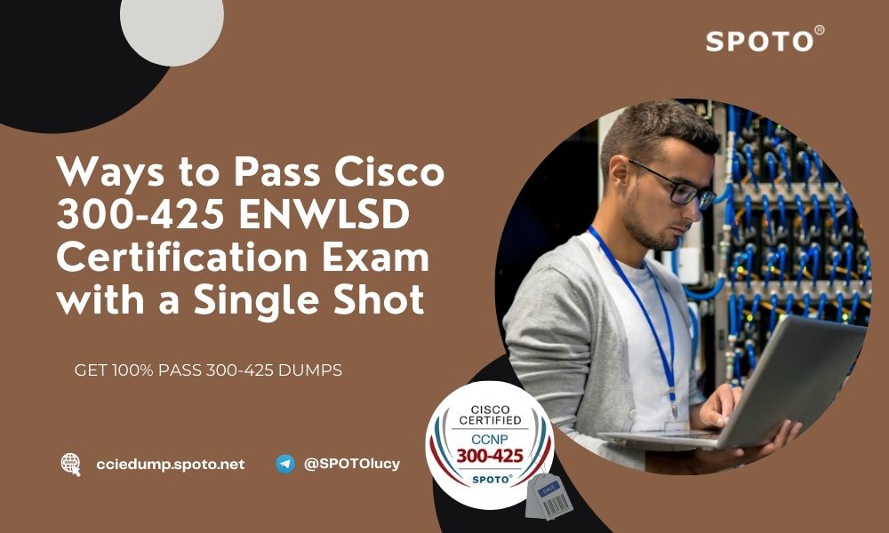 Ways to Pass Cisco 300-425 ENWLSD Certification Exam with a Single Shot Sns-Brigh10