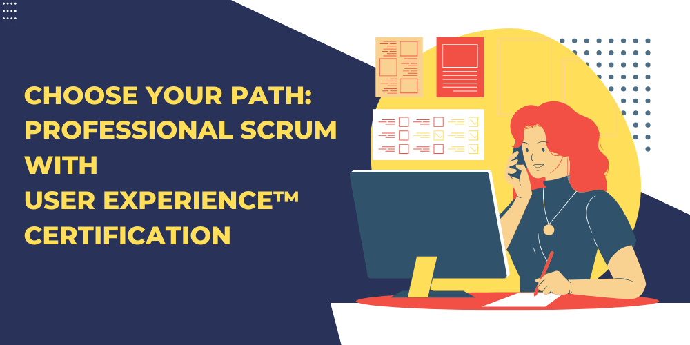 Choose your path: Professional Scrum with User Experience™ certification