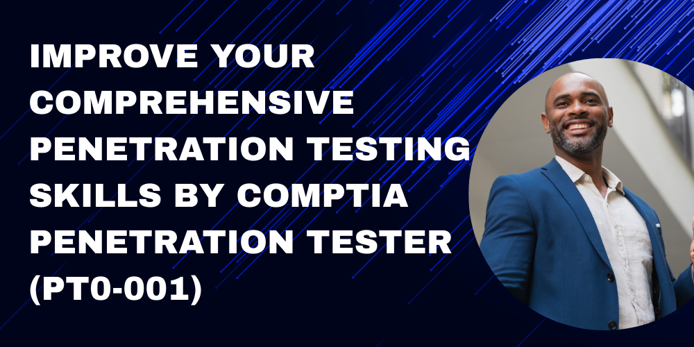 Improve your comprehensive penetration testing skills by CompTIA Penetration Tester (PT0-001)