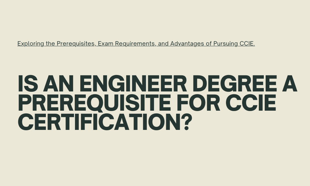 Is an Engineer Degree a Prerequisite for CCIE Certification