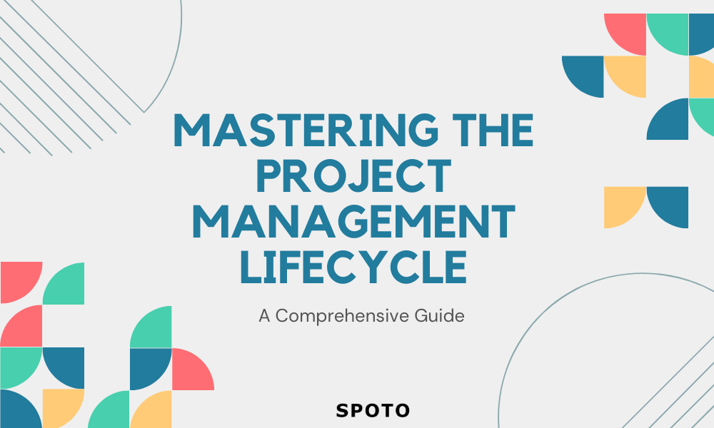 Mastering the Project Management Lifecycle