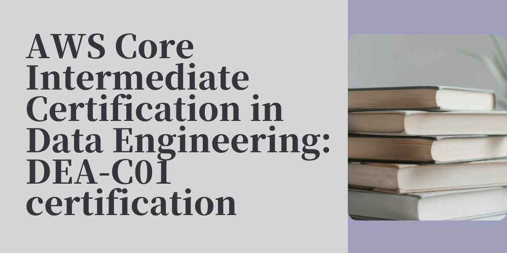 AWS Core Intermediate Certification in Data Engineering: DEA-C01 certification