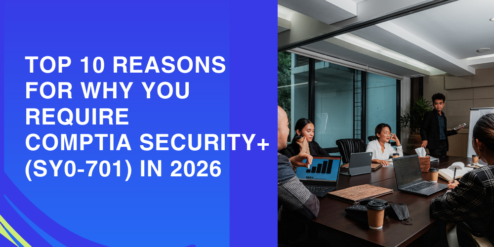 Top 10 reasons for why you require CompTIA Security+ (SY0-701) in 2026