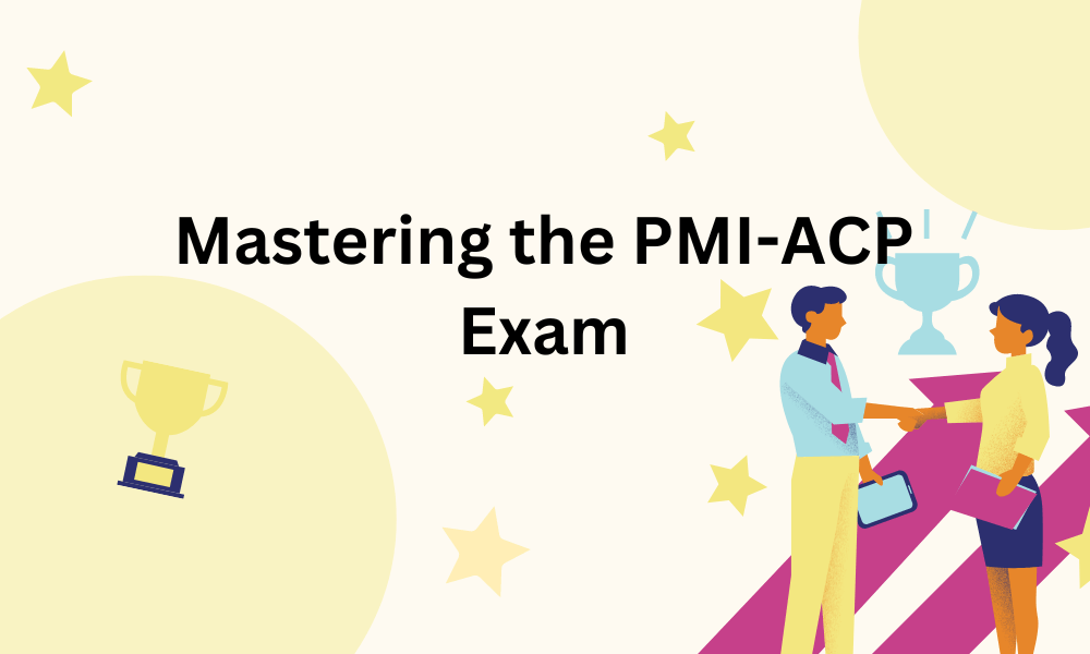 Mastering the PMI-ACP Exam