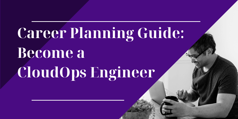 Career Planning Guide: Become a CloudOps Engineer