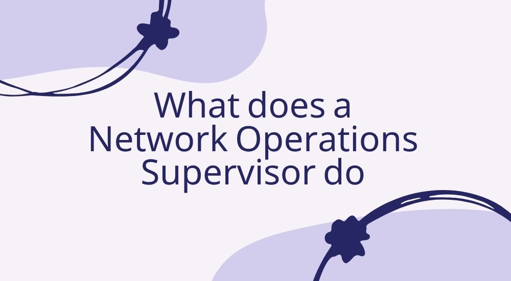 What does a Network Operations Supervisor do?