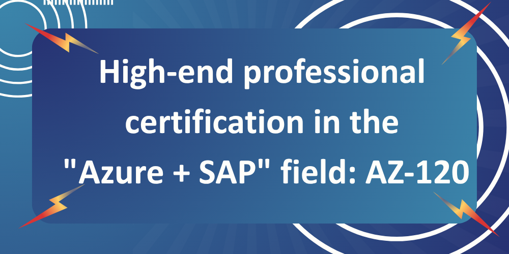 High-end professional certification in the "Azure + SAP" field: AZ-120