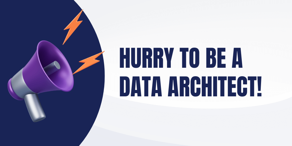 Hurry to be a Data Architect!