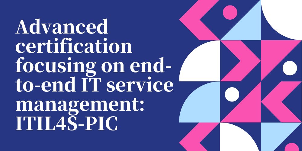 Advanced certification focusing on end-to-end IT service management: ITIL4S-PIC
