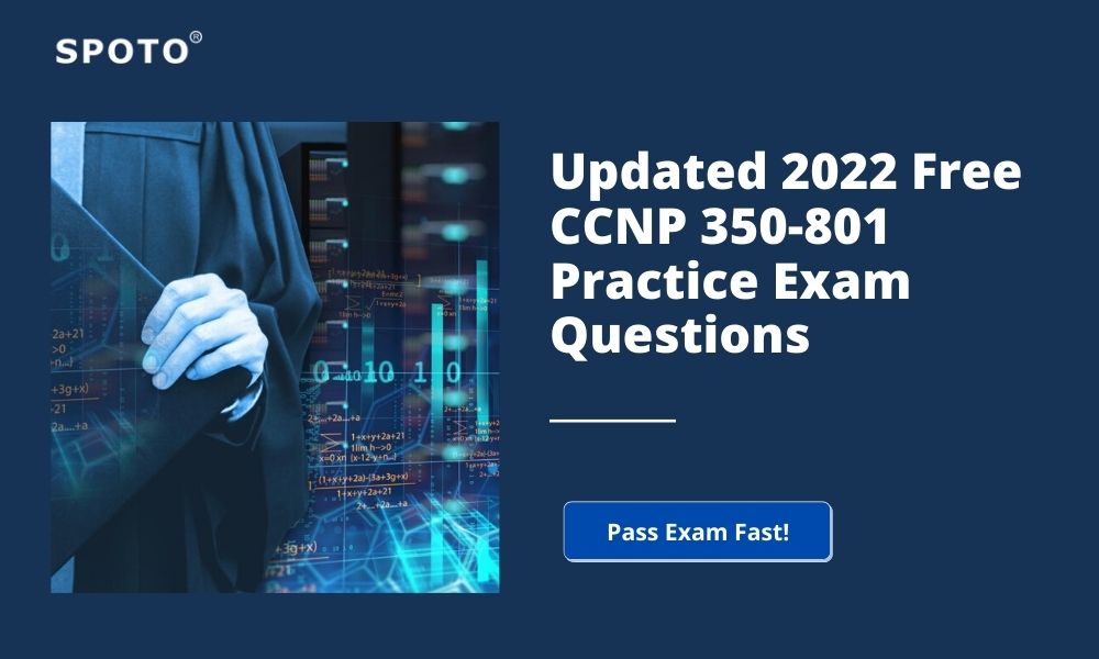 Updated 2022 Free CCNP 350-801 Practice Exam Questions