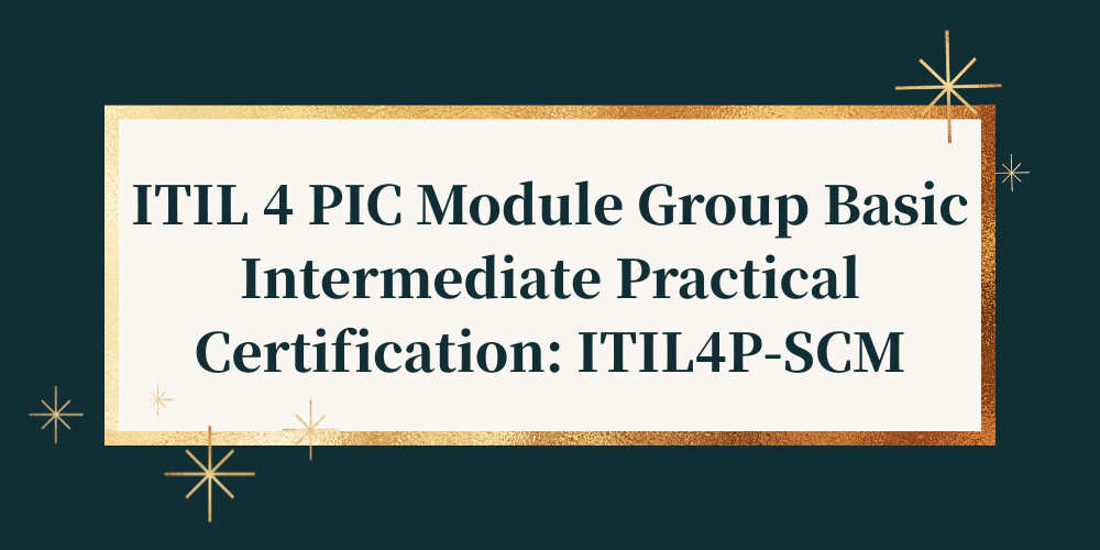 ITIL 4 PIC Module Group Basic Intermediate Practical Certification: ITIL4P-SCM
