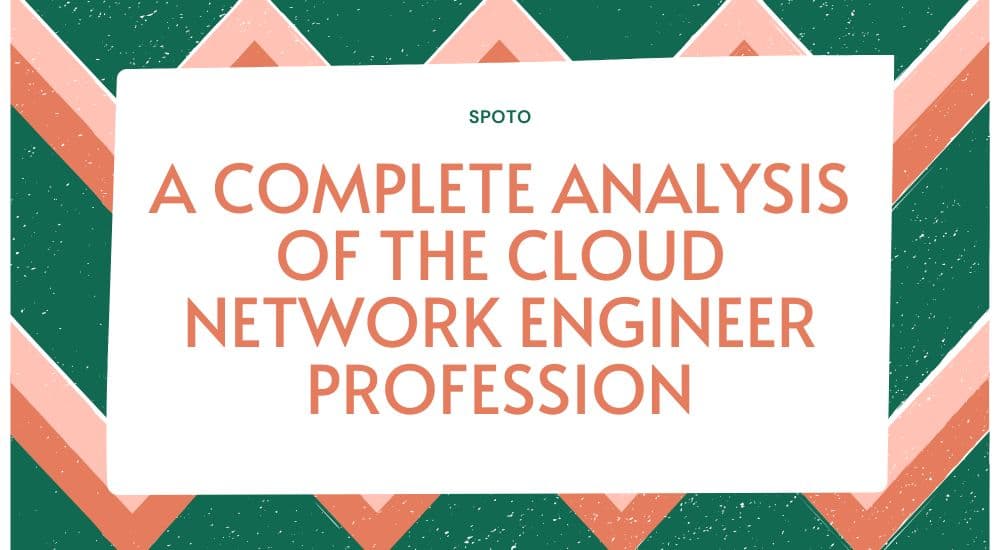 A complete analysis of the Cloud Network Engineer profession