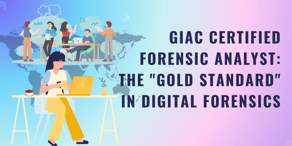 GIAC Certified Forensic Analyst: The "gold standard" in digital forensics