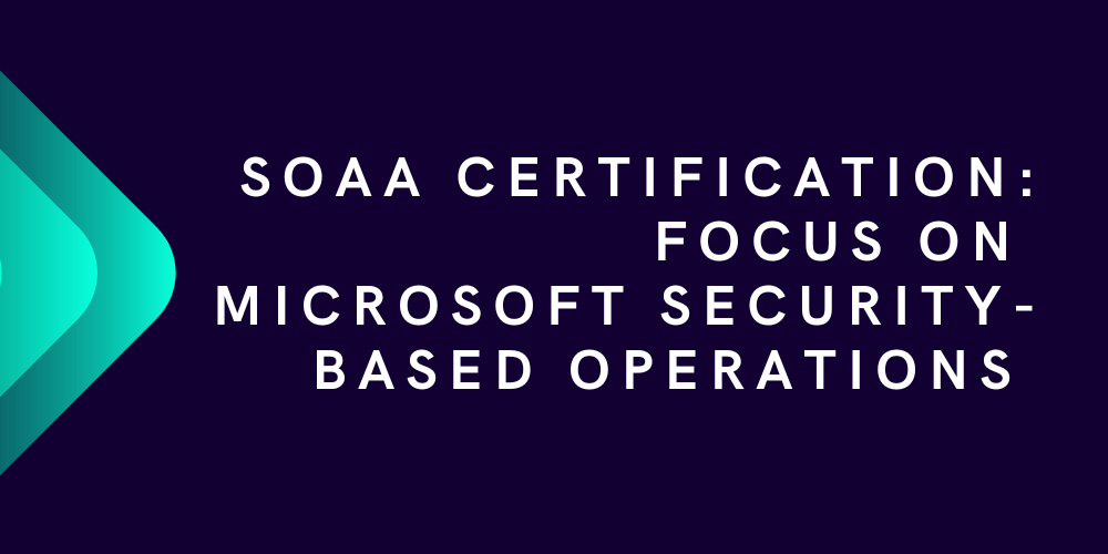 SOAA certification: Focus on Microsoft security-based operations