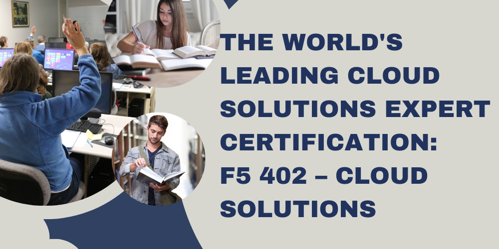 The world's leading cloud solutions expert certification: F5 402 &ndash; Cloud Solutions