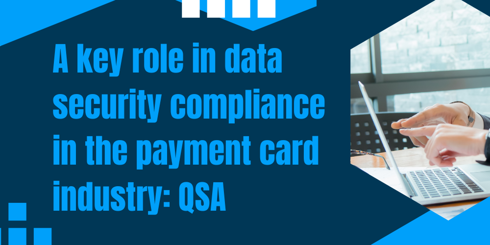 A key role in data security compliance in the payment card industry: QSA