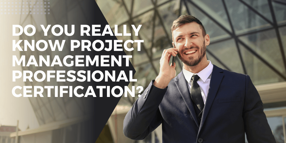 Do you really know Project Management Professional certification?