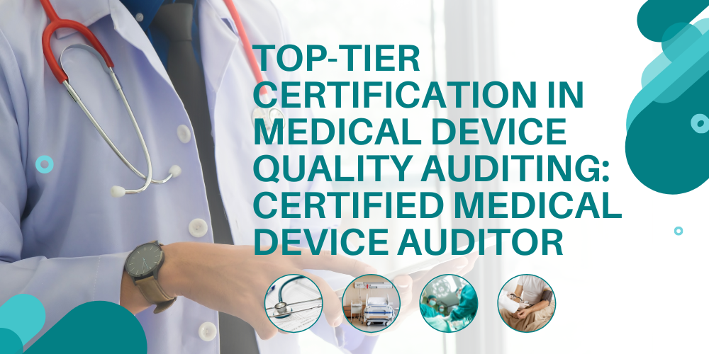 Top-tier certification in medical device quality auditing: Certified Medical Device Auditor
