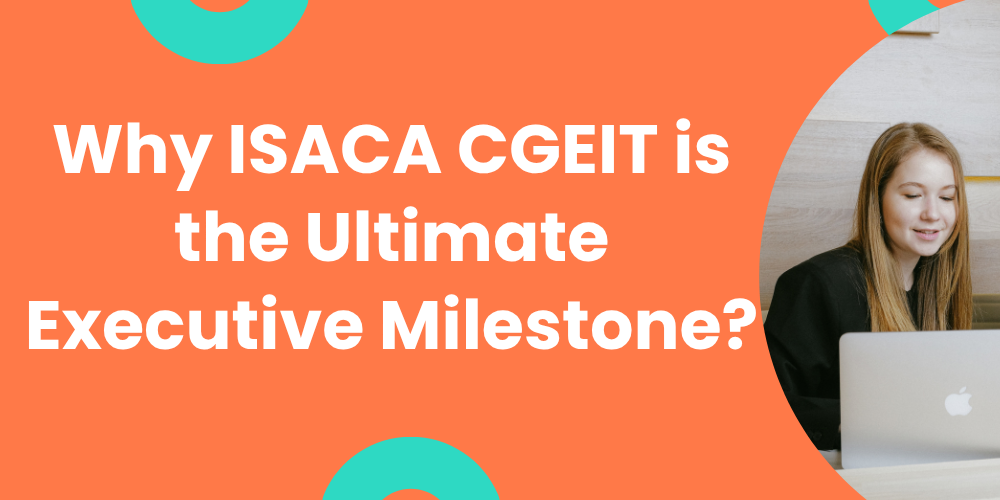 Why ISACA CGEIT is the Ultimate Executive Milestone?