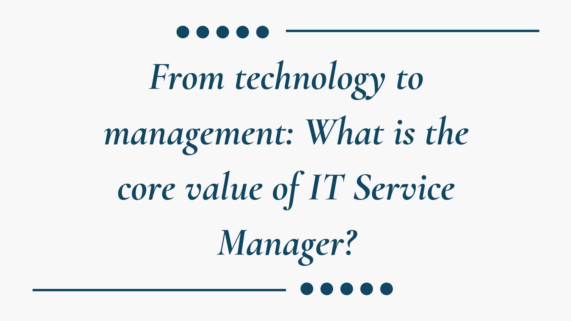 From technology to management: What is the core value of IT Service Manager?