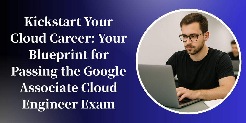 Kickstart Your Cloud Career: Your Blueprint for Passing the Google Associate Cloud Engineer Exam