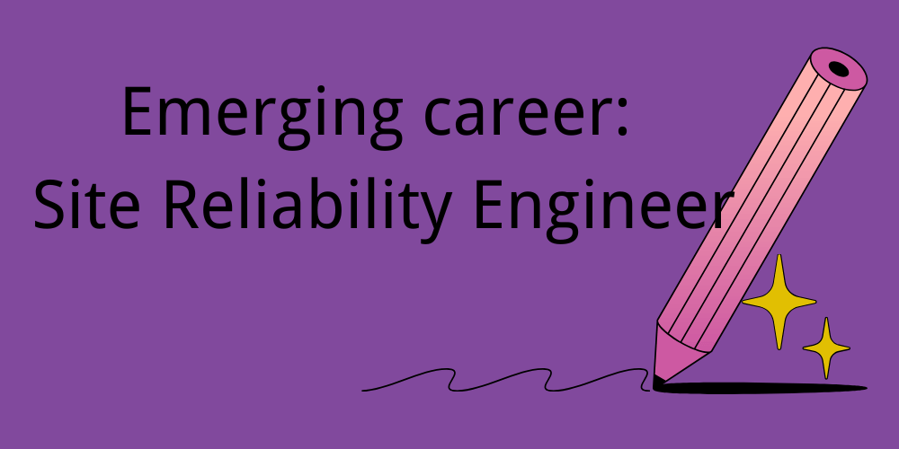 Emerging career: Site Reliability Engineer