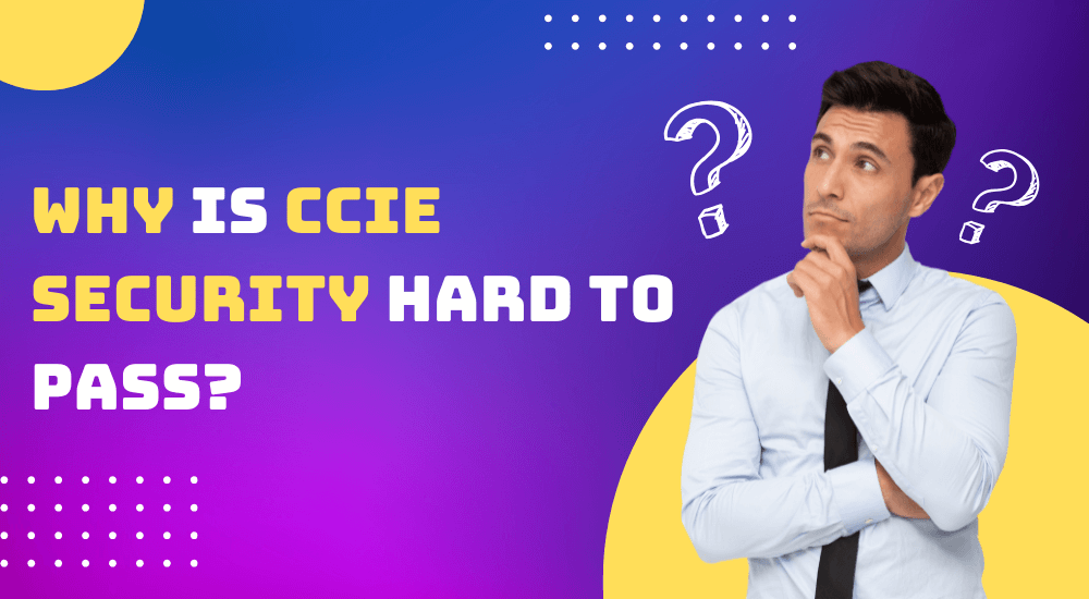 Why Is CCIE Security Hard to Pass?