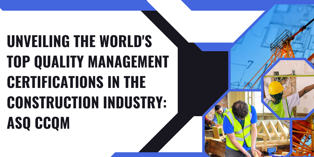 Unveiling the World's Top Quality Management Certifications in the Construction Industry: ASQ CCQM