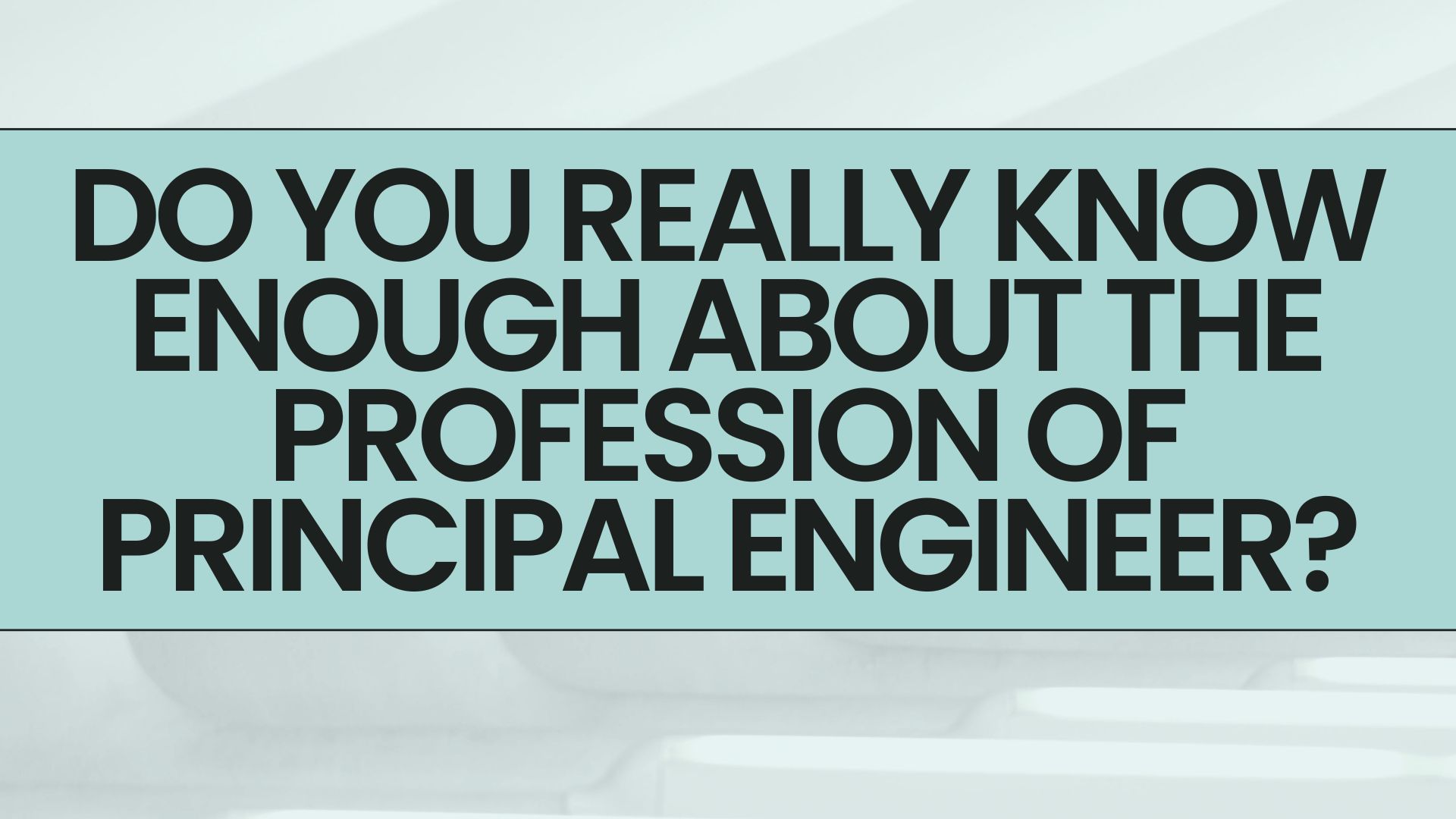 Do you really know enough about the profession of Principal Engineer?
