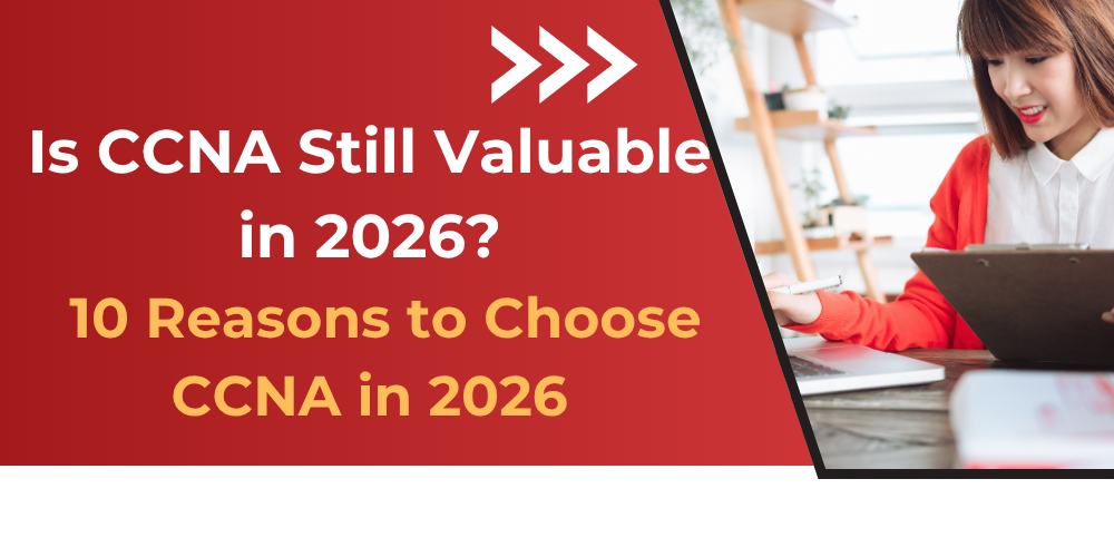 Is CCNA Still Valuable in 2026? 10 Reasons to Choose CCNA in 2026