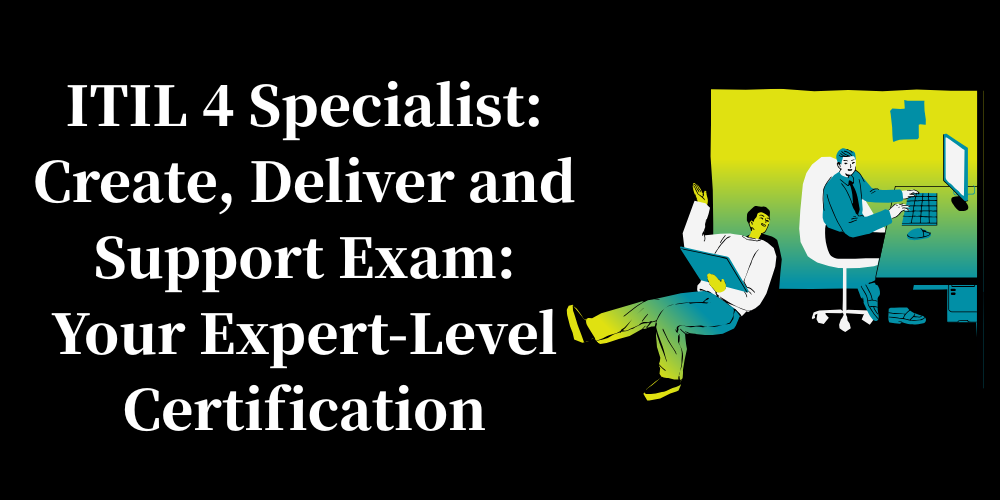 ITIL 4 Specialist: Create, Deliver and Support Exam: Your Expert-Level Certification
