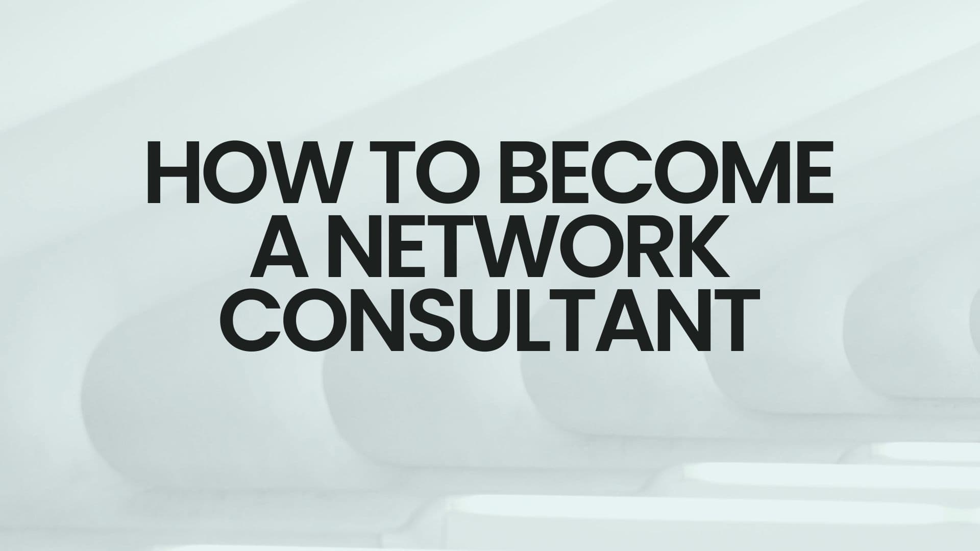 How to Become a Network Consultant