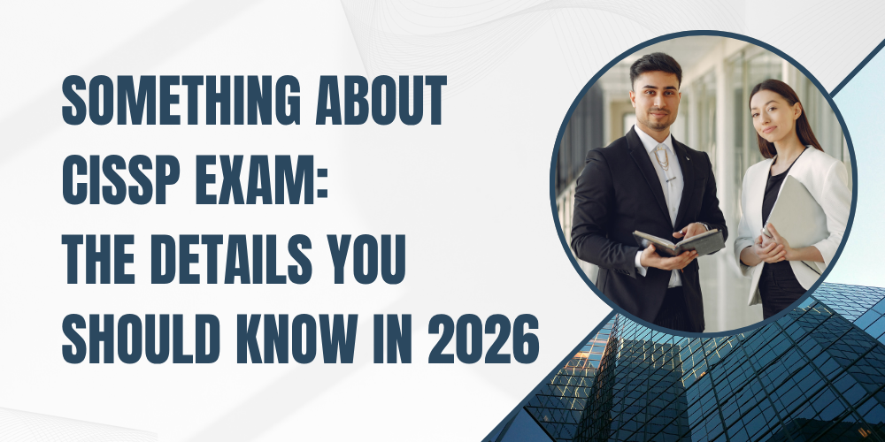 Something about CISSP Exam: The details you should know in 2026