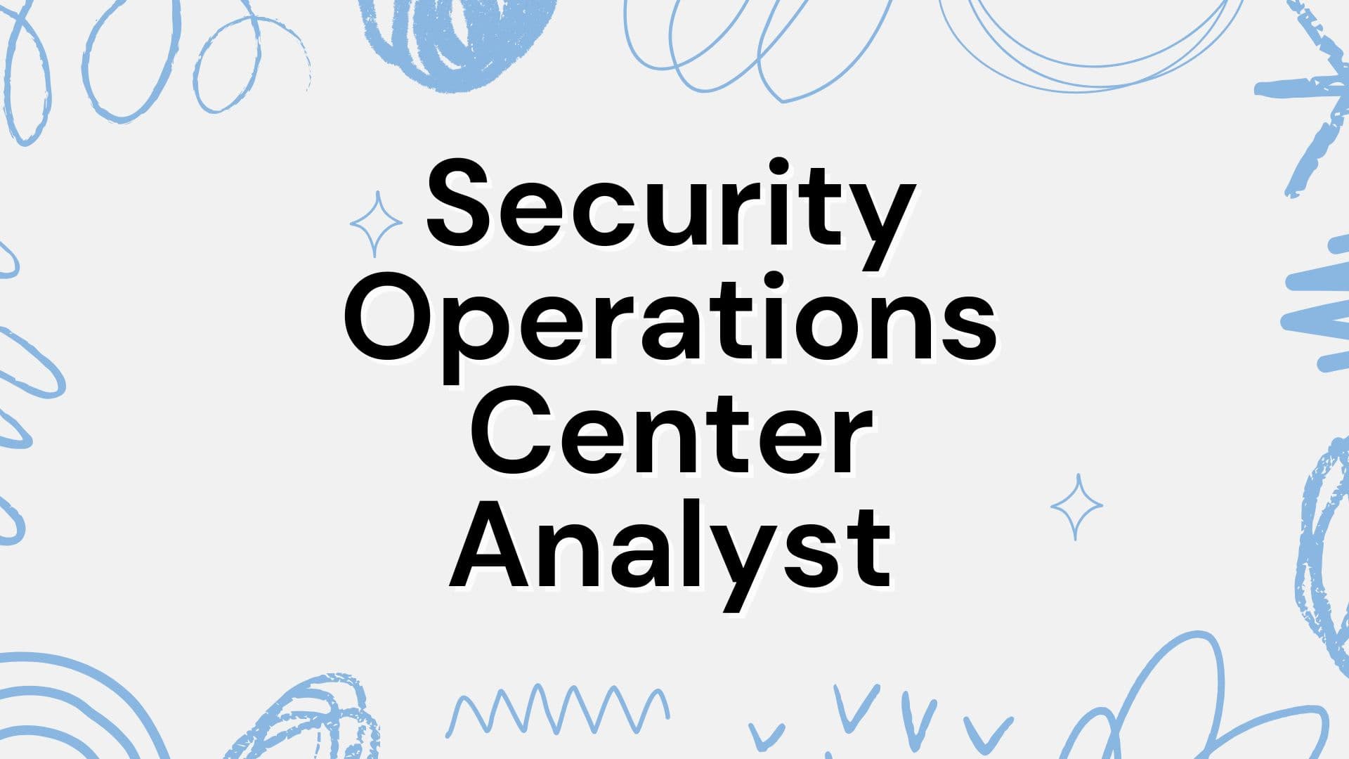 Becoming a Security Operations Center Analyst: A Guide to Responsibilities, Outlook, and Qualifications