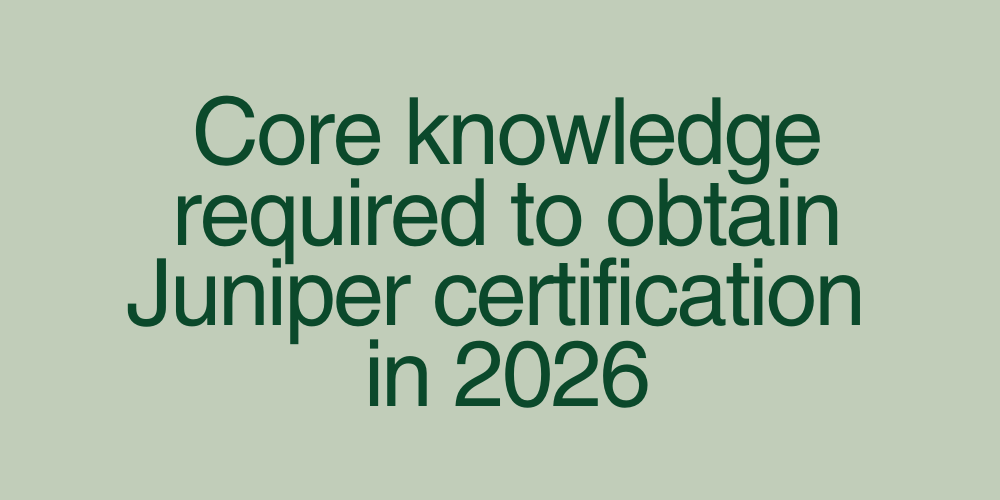 Core knowledge required to obtain Juniper certification in 2026