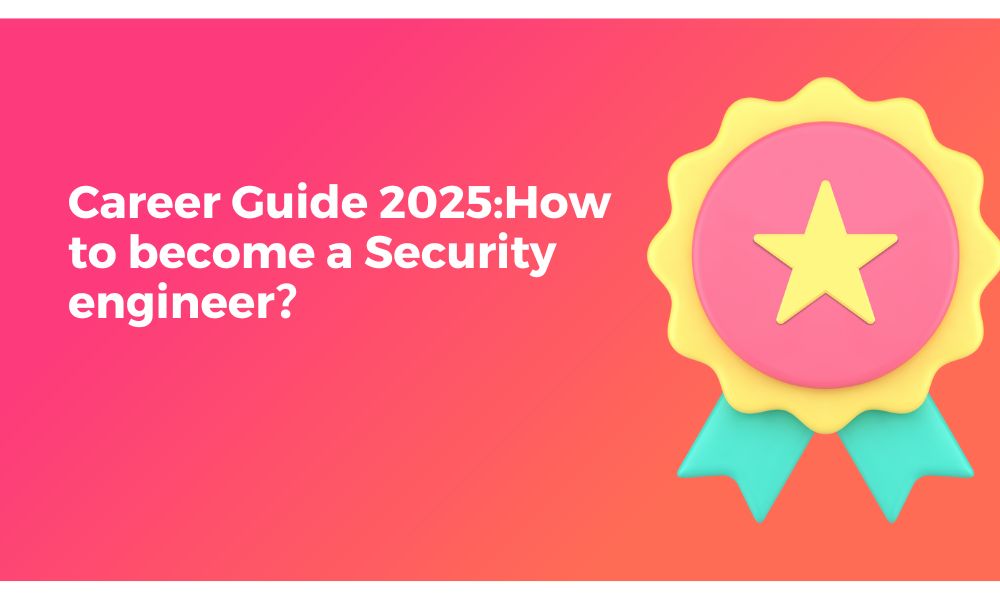 Career Guide 2025:How to become a Security engineer？