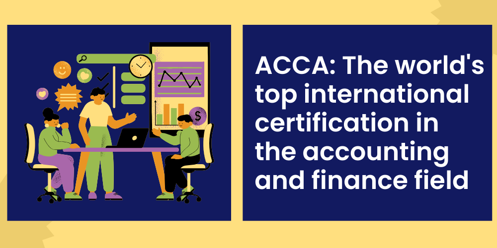 ACCA: The world's top international certification in the accounting and finance field