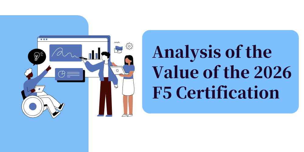 Analysis of the Value of the 2026 F5 Certification