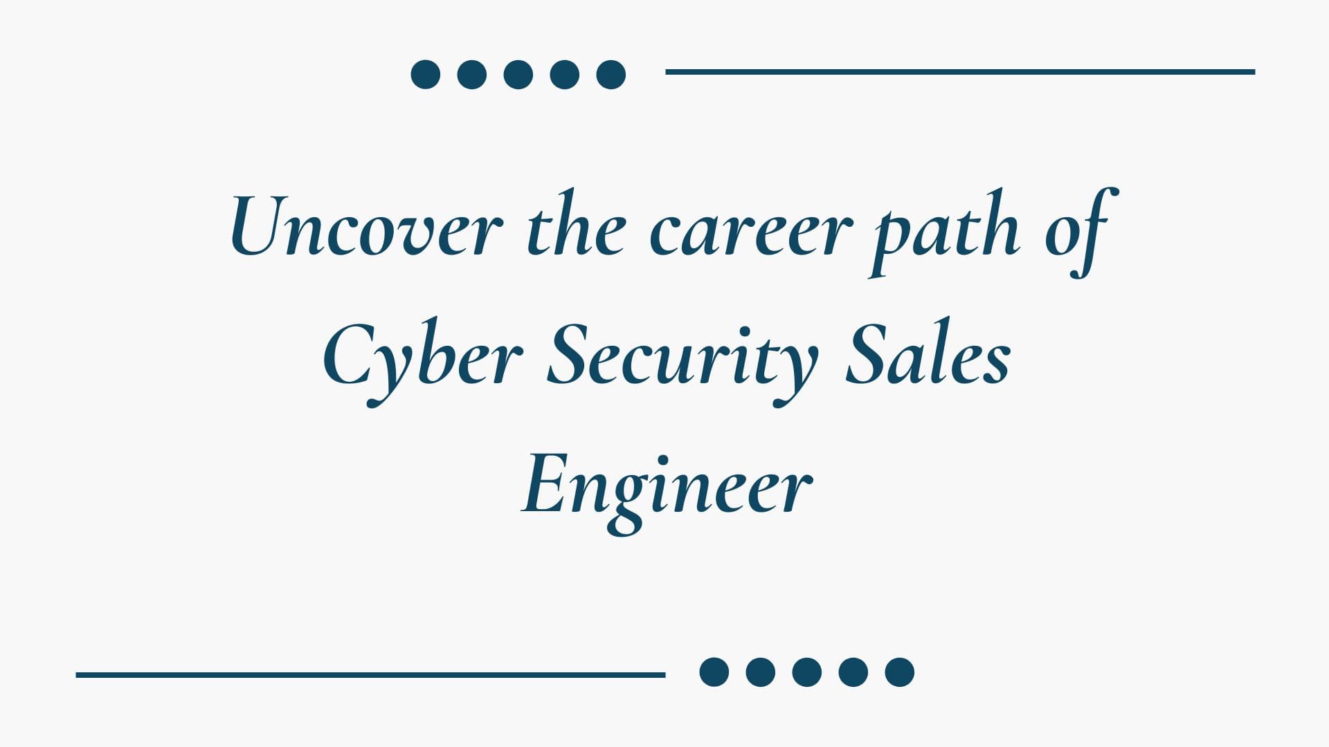 Uncover the career path of Cyber ​​Security Sales Engineer