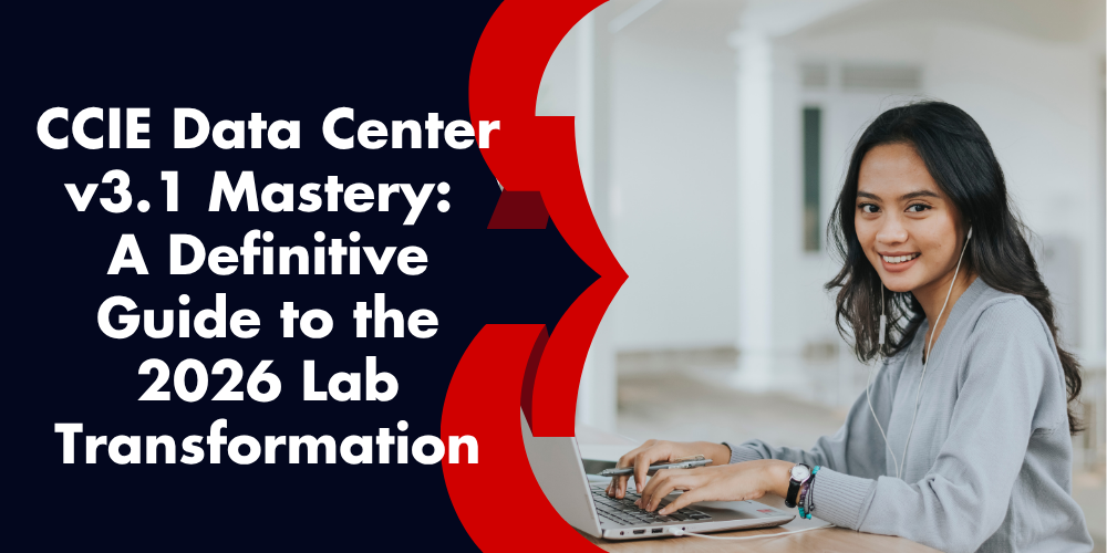 CCIE Data Center v3.1 Mastery: A Definitive Guide to the 2026 Lab Transformation