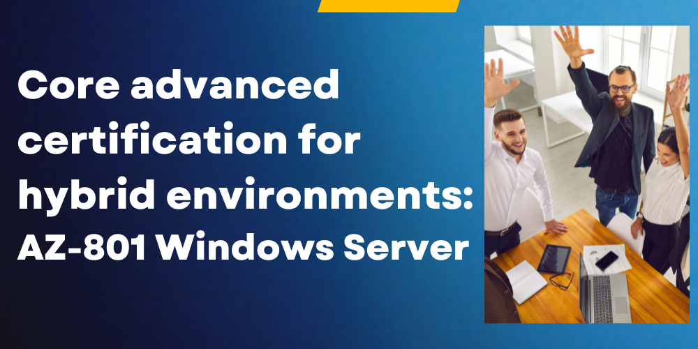 Core advanced certification for hybrid environments: AZ-801 Windows Server