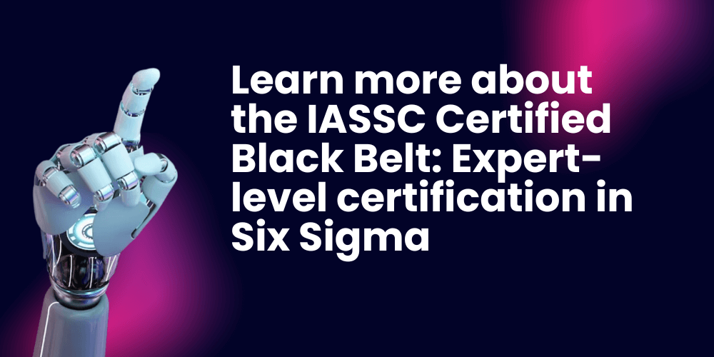 Learn more about the IASSC Certified Black Belt: Expert-level certification in Six Sigma