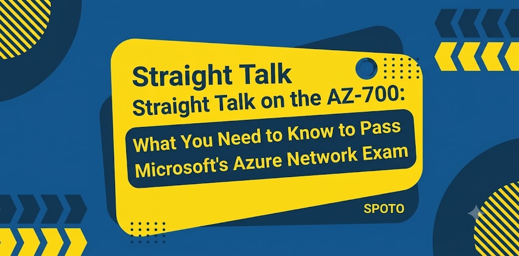 Straight Talk on the AZ-700: What You Need to Know to Pass Microsoft's Azure Network Exam