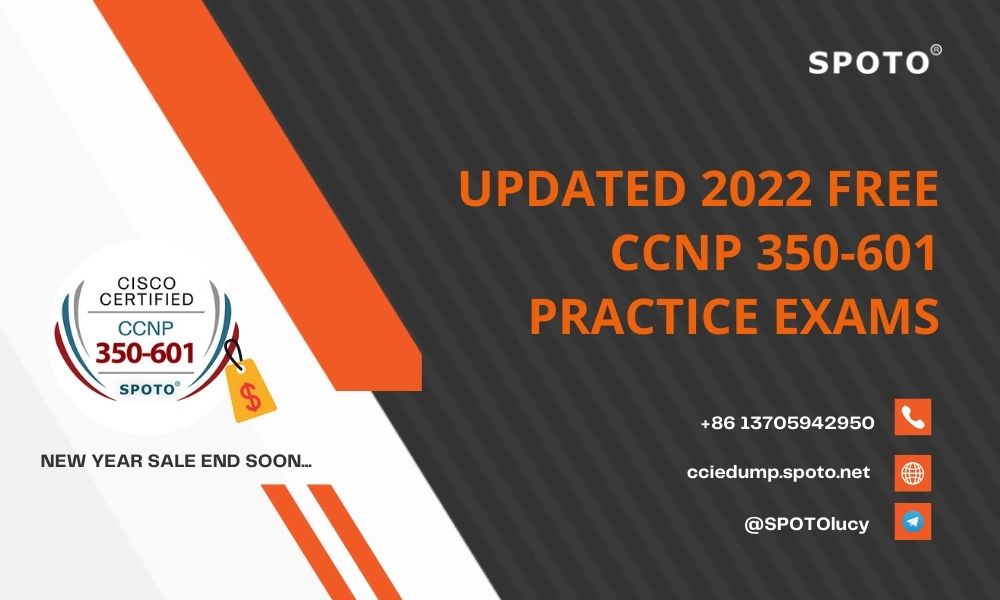 Updated 2022 Free CCNP 350-601 Practice Exams