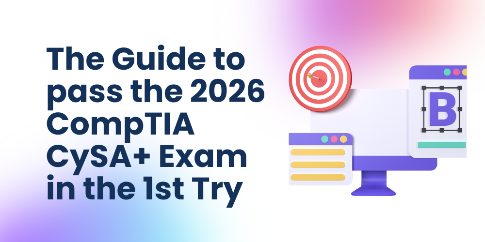 The Guide to pass the 2026 CompTIA CySA+ Exam in the 1st Try