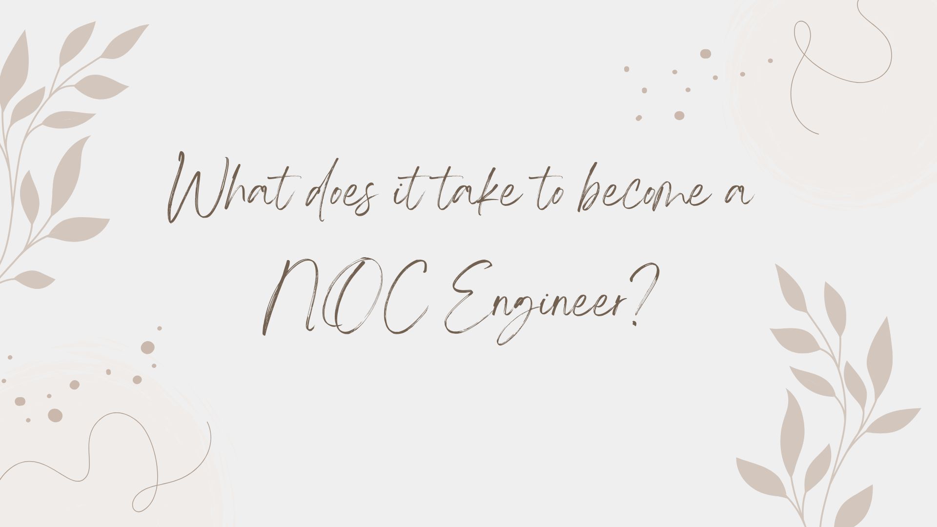 What does it take to become a NOC Engineer?